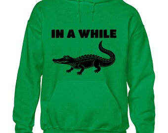 In a while crocodile hoody hoodie funny animal design joke cool cute saying top Funny top Boys Kids Mens Gift Idea Present