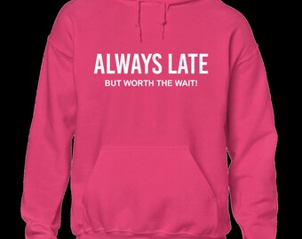 Always late but worth the wait hoody hoodie funny gift idea top present Funny Gift Present Dad Husband Boys Kids Top