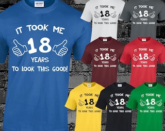 It took me 18 years to look this good mens t shirt 18th birthday present funny Funny Kids Gift Present Idea Joke Top Dad Husband Boyfriend