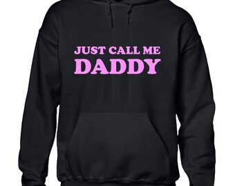 Just call me daddy hoody hoodie funny rude kink design joke gift idea top Novelty Sarcastic comedy Top Gift Dad Husband
