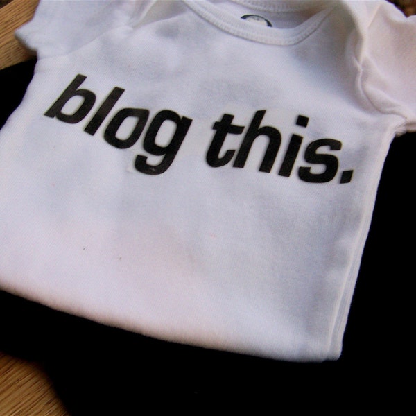 READY TO SHIP DESTASH SALE Blog This--girls or boys bodysuit or toddler t shirt size 3-6 months
