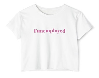 Funemployed Crop Top