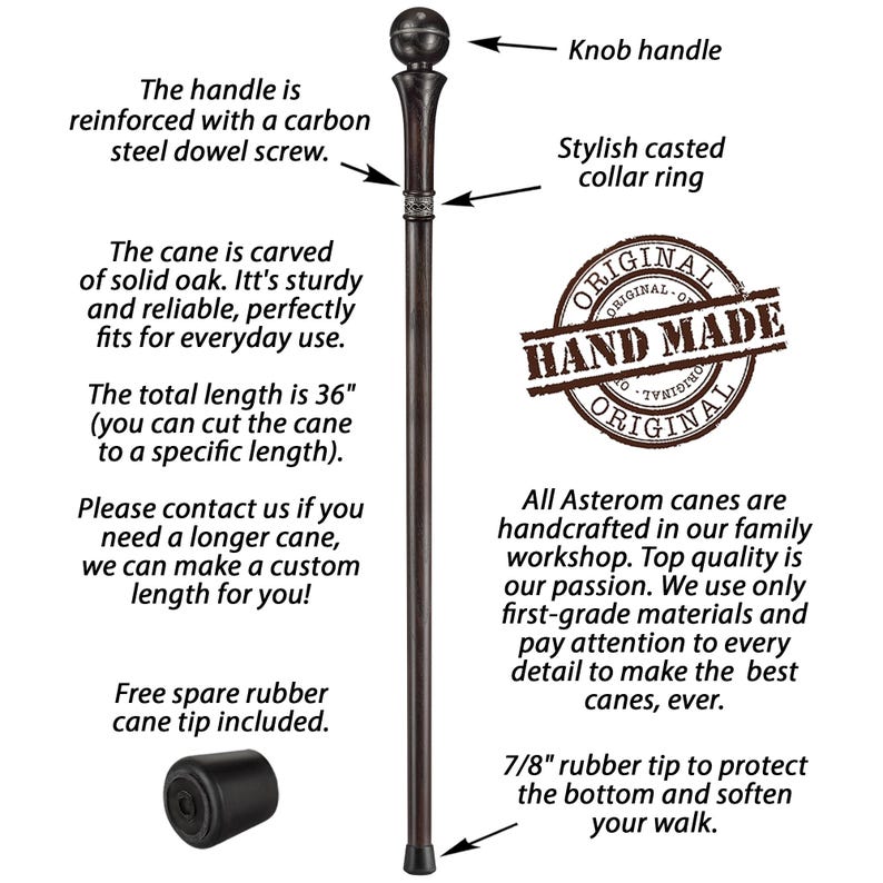 May include: A dark brown wooden walking cane with a knob handle, a stylish cast collar ring, and a rubber tip. The cane is handcrafted and has a total length of 36 inches. The text "ORIGINAL HAND MADE ORIGINAL" is printed on a circular label.