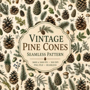 May include: A seamless pattern featuring illustrations of brown pine cones, green pine needles, oak leaves, acorns, and mushrooms on a beige background. A central label displays the text: VINTAGE PINE CONES SEAMLESS PATTERN 3600 x 3600 PX 300 DPI PNG FILE SEAMLESS.