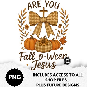 May include: A digital graphic with the text "ARE YOU Fall-o-Ween Jesus" featuring a cross, bow, pumpkins, and fall foliage. The design includes a PNG file and access to shop files and future designs.