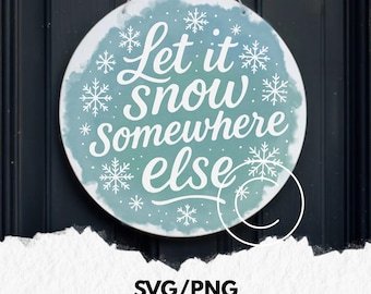 let it snow somewhere else funny winter svg, round door sign svg, christmas sign svg, svg cut files