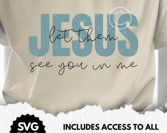 Jesus Let Them See You In Me SVG PNG files, christian shirt designs, christian sayings svg, Jesus tshirt png, vector art digital download