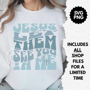 Jesus let them see you in me svg, retro wavy christian svg, cut files, digital download, womens church shirt svg, bible group / study png