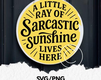 a little ray of sarcastic sunshine lives here, funny round door hanger svg, front porch sign svg, adult humor cut files