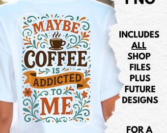maybe coffee is addicted to me png, funny sublimation files, coffee shirt png, coffee lover designs, dtf transfer art