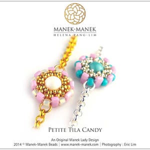 May include: Two beaded flower charms with gold and silver chains. The charms are pink, white, and turquoise. The text "MANEK-MANEK HELENA TANG-LIM PETITE TILA CANDY An Original Manek Lady Design 2014 Manek-Manek Beads www.manek-manek.com | Photography: Eric Lim" is at the bottom of the image.
