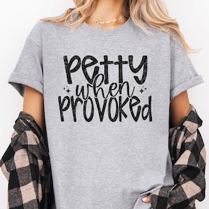 Funny Petty When Provoked T-Shirt, Sarcastic Graphic Tee, Humorous Unisex Shirt, Sassy Petty Shirt, Gift for Friends
