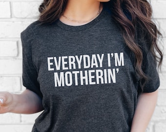 Elke dag ben ik Motherin' shirt, moeder shirt, grappig moeder shirt, cadeau voor moeder, moeder shirt zeggen, grappig moeder shirt voor nieuwe moeder, grappig cadeau voor moeder