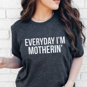 Everyday I&#39;m Motherin&#39; Shirt, Mom Shirt, Funny Mom Shirt, Gift for Mom, Mom Shirt Saying, Funny Mom Shirt For New Mom, Funny Gift for Mom