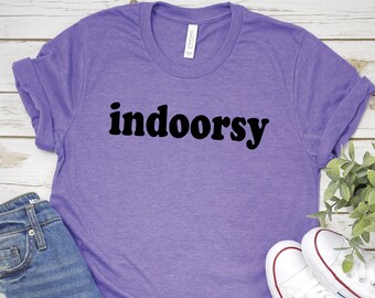 Indoorsy Tee, womens funny shirt, staying in shirt, homebody shirt, anti social shirt, funny anti social, Humor Tee, Fun Apparel