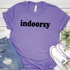 Indoorsy Tee, womens funny shirt, staying in shirt, homebody shirt, anti social shirt, funny anti social, Humor Tee, Fun Apparel