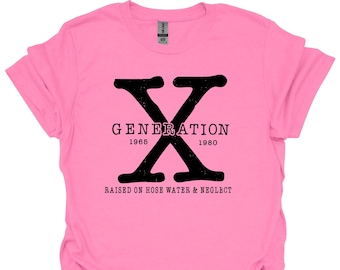 Gen X T Shirt, Generation X Tee, Raised on Hose Water and Neglect Shirt, Retro X Generation T Shirt, Trending Shirt
