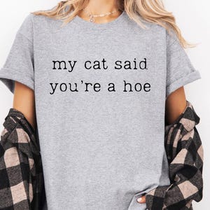 Vintage Sarcastic Cat Shirt, Funny Cat Tee, &quot;my cat said you&#39;re a hoe&quot; Shirt, Sassy Cat Lover Shirt, Funny  Lover Gift, Sarcastic Vibes