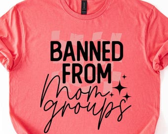 Vintage Cool Mom Shirt - Banned From Mom Groups, Fun Mother's Day Gift Tee, Best Mom Ever Shirt, Retro Fun Mama Shirt, Vintage Mom Life Tee
