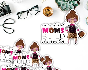 Weird Moms Build Character Sticker | Love Mom Sticker | Be Weird Sticker | Waterproof Vinyl Sticker