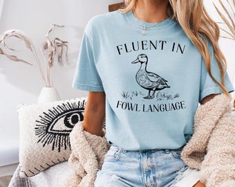 Funny Duck Shirt, Fluent In Fowl Language, Bird Lover Gift