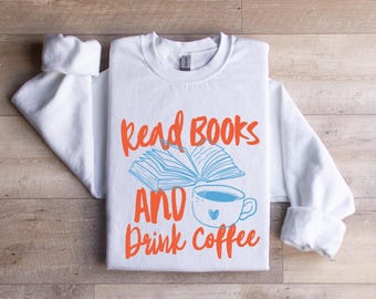 Bookish Sweatshirt: Read Books & Drink Coffee - Book Lover Gift