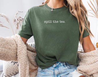 Spill The Tea Shirt, Funny Comfort Colors Tee
