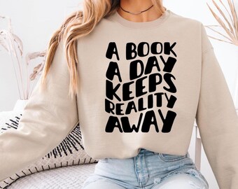 A Book A Day Keeps Reality Away Sweatshirt, Bookish Sweatshirt, Book Lovers Gift, Bookworm Sweatshirt, Bookish Gift, Book Club Shirt