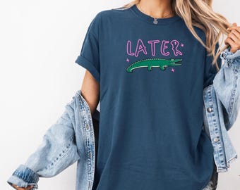 Later Gator Tee, Funny Alligator Graphic, Sarcastic Shirt