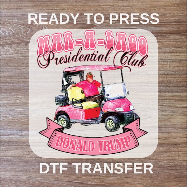 Pink Golf Cart Donald DTF Mar-A-Lago Presidential Club DTF Transfers, Ready For Press, Ready For Ship, Heat Transfers, Full Color, DTF