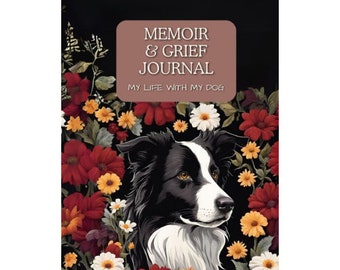 Dog Grief Journal:  A Memorial Gift and Keepsake, Write Your Own Story,  Your Life With Your Dog. Healing Journal With Prompts.