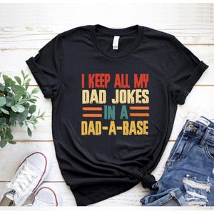 I Keep All My Dad Jokes In A Dad-A-Base Shirt,Dad Jokes Shirt, Funny Dad Shirt, Dad Shirt, Father&#39;s Day Shirt, Best Dad Shirt, Gift for Dad