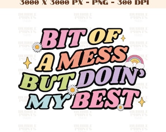 Bit Of A Mess But Doin' My Best PNG, Trending Funny PNG, Cute Mental Health Design for T-Shirts, Mugs, Stickers, and Tote Bags,Trendy design