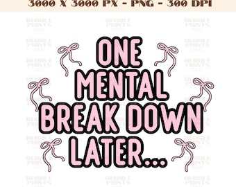 One mental breakdown later png sublimation design download, mental health png, positive quotes png, mental health png, sublimate download