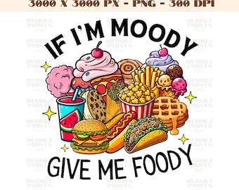 If I'm Moody Give Me Foody PNG,Funny PNG,Trending PNG,Popular png,Sarcastic Saying png, Food foodie Lover Design for Sticker T- shirt png