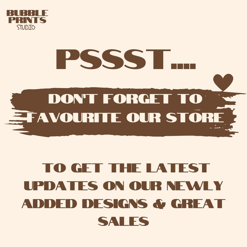 May include: Brown text on a white background with the words "PSSST... Don't forget to favourite our store to get the latest updates on our newly added designs & great sales".