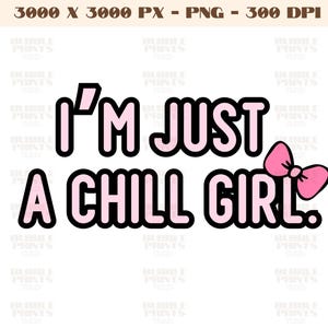 I&#39;m Just a Chill Girl PNG, Just A Low Key Chill Girl Meme PNG,Im just a Chill Girl PNG gen z Tiktok, Chill Girl Trend Viral Trending Trendy