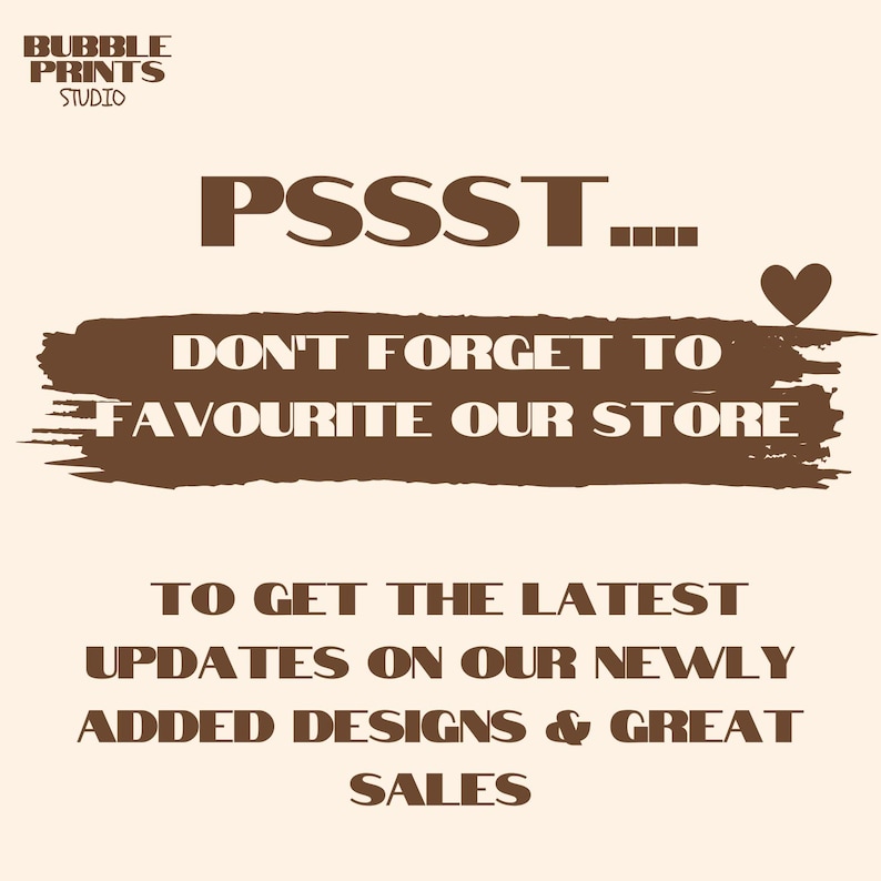 May include: Brown text on a white background with the words "PSSST... Don't forget to favourite our store to get the latest updates on our newly added designs & great sales".