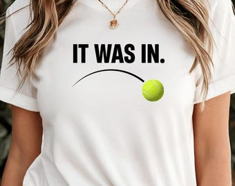 Tennis Shirt, It Was In! T-Shirt, Funny Tennis Player Gift, Tennis Lover Graphic Tee, Umpire Line Call Joke Shirt for Tennis Fans