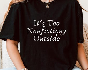 Too Nonfictiony Outside T-Shirt, Booktrovert Shirt, Introvert Reader Graphic Tee, Librarian Book Club Shirt