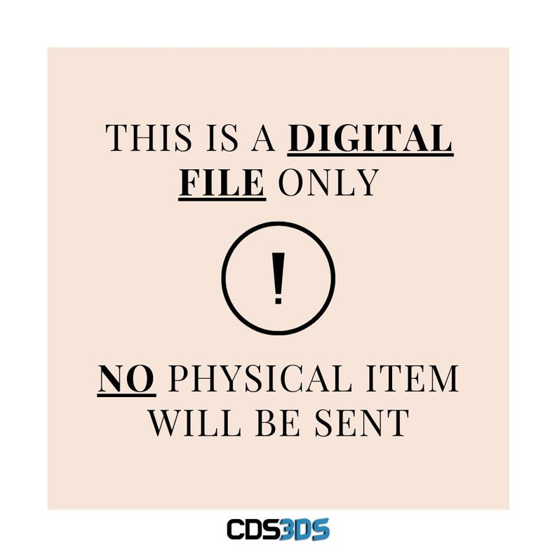 May include: A digital file only, no physical item will be sent. This is a digital download, not a physical product. The text "THIS IS A DIGITAL FILE ONLY" is displayed in black text on a light pink background. An exclamation point icon is displayed below the text. The text "NO PHYSICAL ITEM WILL BE SENT" is displayed in black text below the icon. The text "CDS3DS" is displayed in blue text at the bottom of the image.