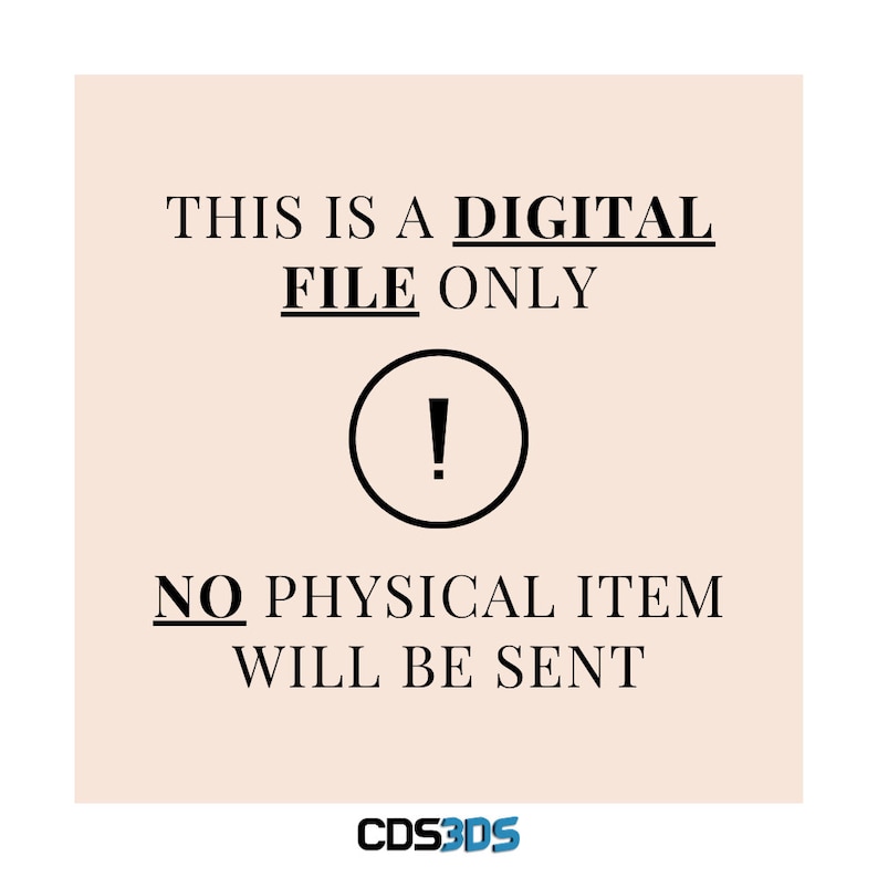 May include: A digital file only notice with an exclamation point in a circle. The text reads "This is a digital file only! No physical item will be sent. CDS3DS"