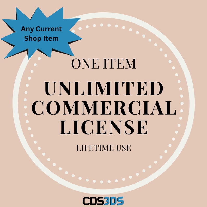 May include: A white circle with a dotted border on a light brown background. The circle contains the text "ONE ITEM UNLIMITED COMMERCIAL LICENSE LIFETIME USE". A blue starburst with the text "Any Current Shop Item" is in the upper left corner. The text "CDS3DS" is in the lower center of the image.