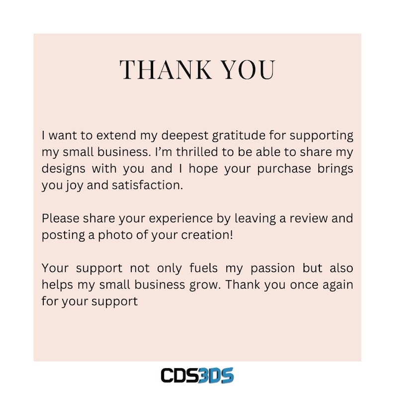 May include: A thank you message with a pink background and black text. The text expresses gratitude for supporting a small business and encourages customers to leave a review and share photos of their creations. The text also includes the business name "CDS3DS".