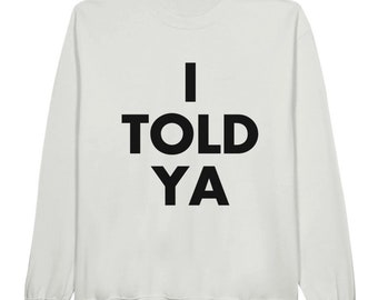 I TOLD YA Sweatshirt (unisex). Replica as t-shirt worn by Zendaya, Challengers movie and JFK Jr.