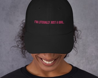 I'm Literally Just a Girl Embroidered Dad hat