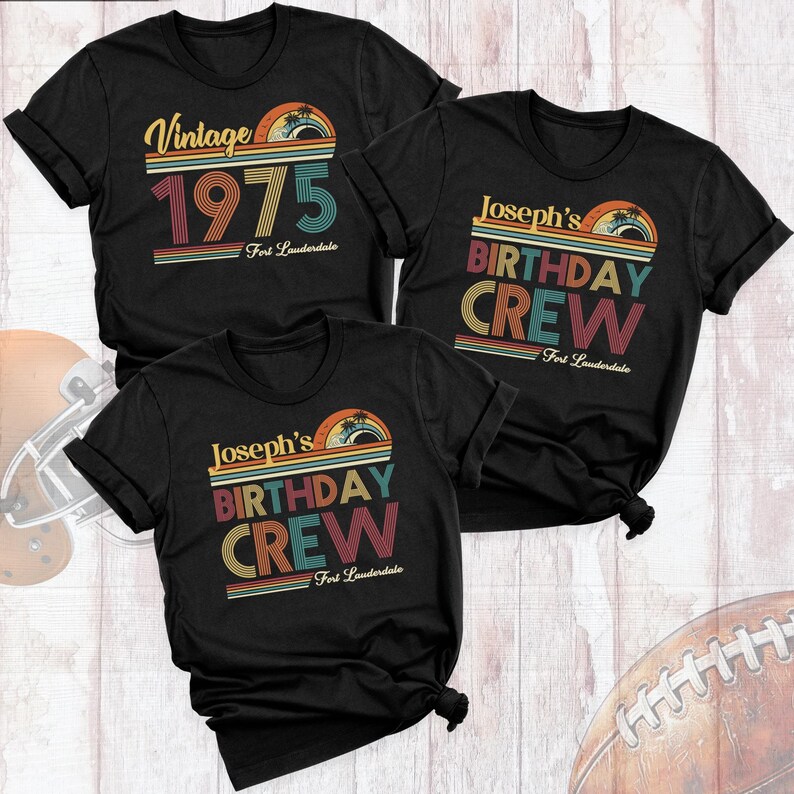 May include: Three black t-shirts with a vintage-style design. The first shirt says "Vintage 1975 Fort Lauderdale". The other two shirts say "Joseph's Birthday Crew Fort Lauderdale".