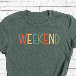 Weekend Shirt Women Holiday Tee, Men Weekend Shirt, Weekend Party T-shirt, Mom Weekend Tshirt,  Weekend Break Camp Tee, Teacher Funny Shirt