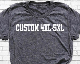Plus Sizes Adult Unisex Shirt 4xl 5xl Big Size shirt, Adult Unisex Sizing 4XL 5XL, Add Your Own Text, Plus Size Shirt, Unisex Custom Tees