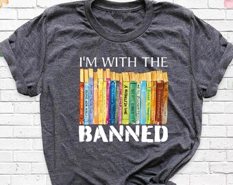 I'm With The Banned Shirt, Banned Books Tshirt, Book Lover Tee, Reading Shirt, Librarian Tee, Bookish Shirt, Bookworm Tee, Read Banned Books